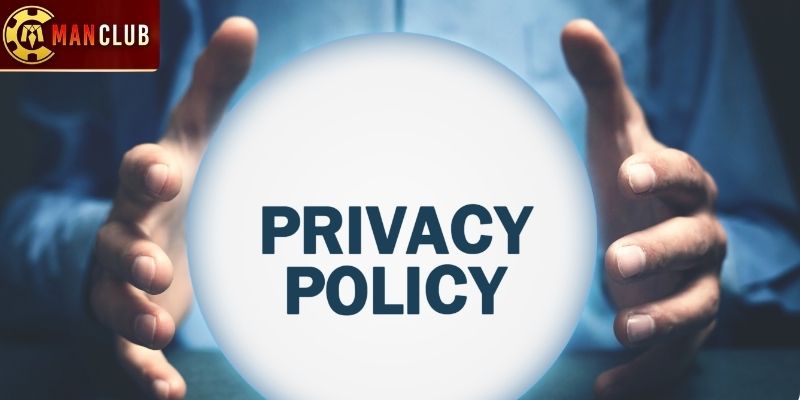 Thông tin khái quát chi tiết nhất về chính sách bảo mật Manclub 