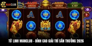 Tứ Linh Manclub - Đỉnh Cao Giải Trí Săn Thưởng 2026
